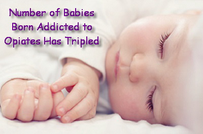 Number of Babies Born Addicted to Opiates Has Tripled