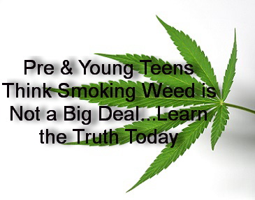 Pre and young teens thinking that smoking weed is no big deal