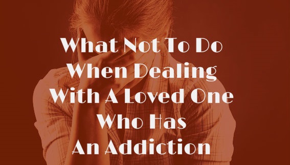 How to Handle A Loved One With An Addiction - Part 1 - Copy
