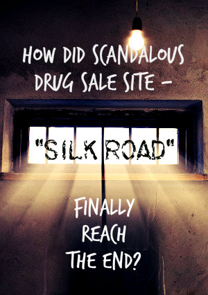 Silk Road - Drug Sale Site - Sold To Teen Drug Users, Reaches The End 