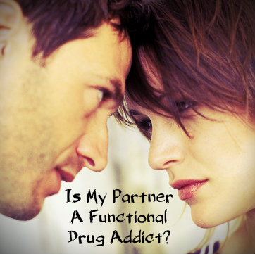 Is My Partner A Functional Drug User Or Addict | Addiction Treatment