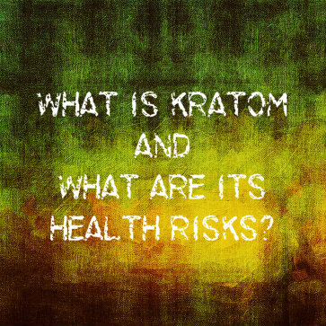 What Is Kratom And What Are Its Health Risks