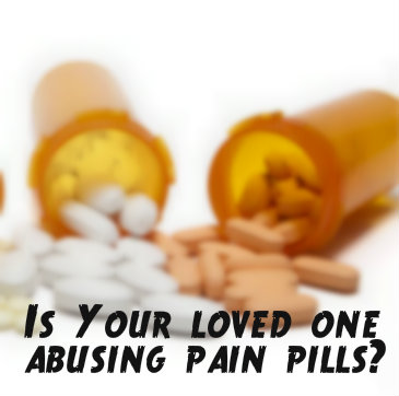 Is Your Loved One Abusing Pain Pills