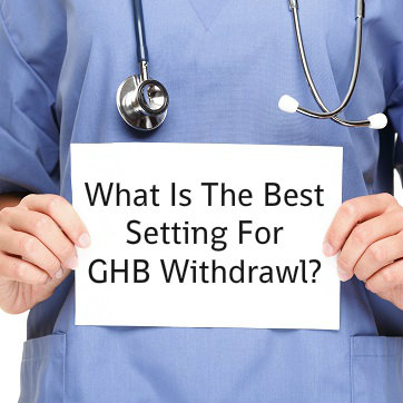 Study Helps Doctors Choose Best Setting For GHB Withdrawal