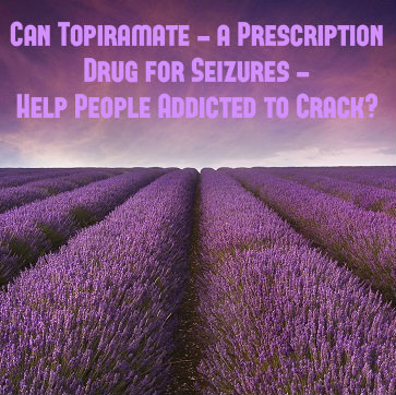 Can Topiramate Help Treat People Addicted To Crack Cocaine