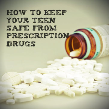 How To Keep Your Teen Safe From Prescription Drugs