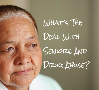 What’s The Deal With Seniors And Drug Abuse