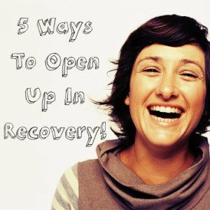 5 Ways To Open Up In Recovery | Addiction Recovery Tips
