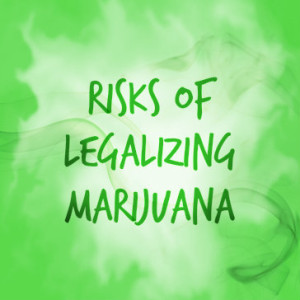 Downside Of Legalizing Marijuana | Marijuana Legalization Risks