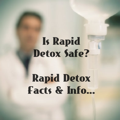 Rapid Detox Information And Facts - DrugRehab.us
