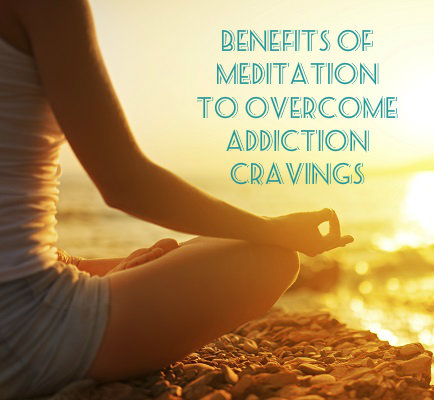 Benefits Of Meditation To Overcome Addiction Cravings - DrugRehab.us