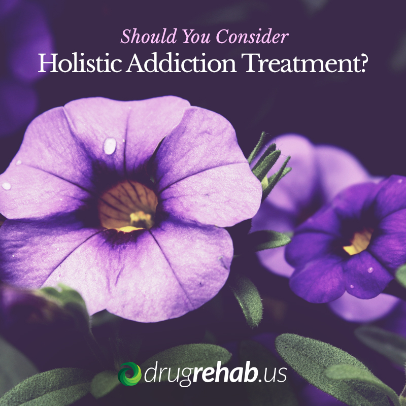Should You Consider Holistic Addiction Treatment - DrugRehab.us