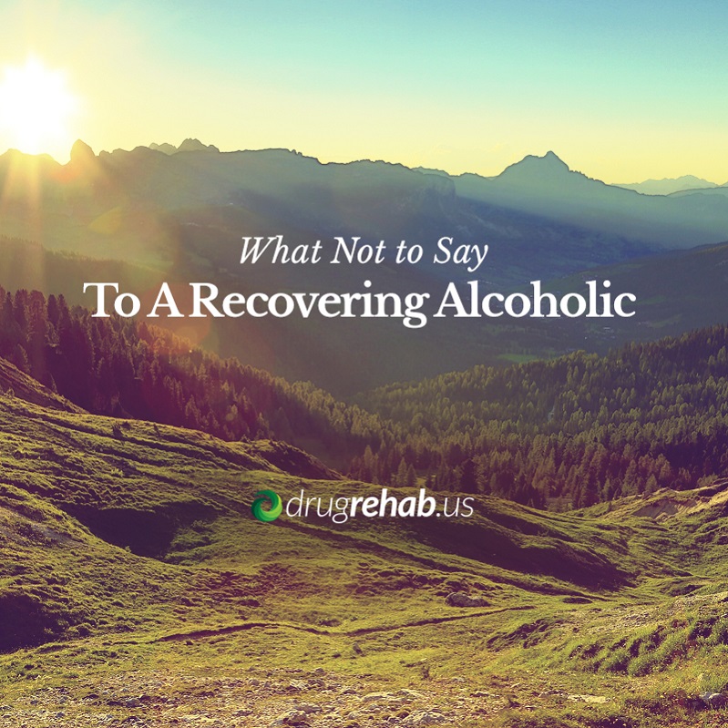 What Not To Say To A Recovering Alcoholic - DrugRehab.us