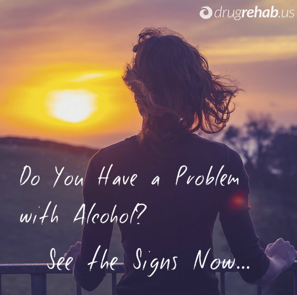 Do You Have A Problem With Alcohol - See The Signs - DrugRehab.us