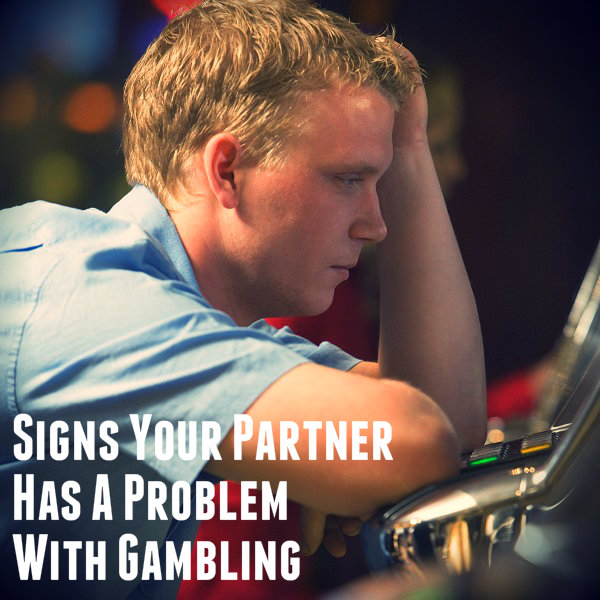 Signs Your Partner Has A Problem With Gambling - DrugRehab.us