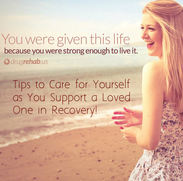 Tips to Care For Yourself - Support Loved One In Recovery - DrugRehab