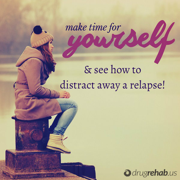Make Time For Yourself - Distract Away A Relapse - DrugRehab.us