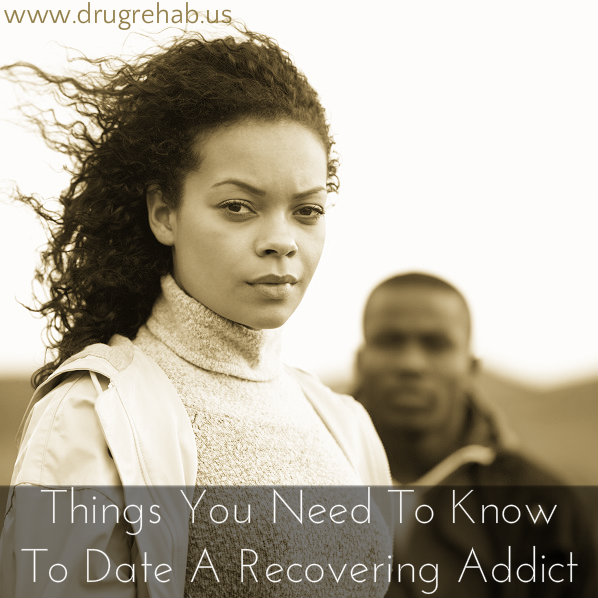 Things You Need To Know To Date Recovering Addict - www.drugrehab.us
