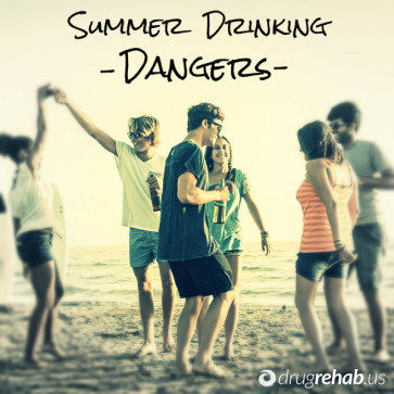 Summer Drinking Dangers - www.DrugRehab.us
